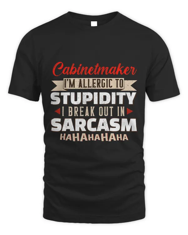 Allergic To Stupidity Sarcasm Cabinetmaker Carpenter