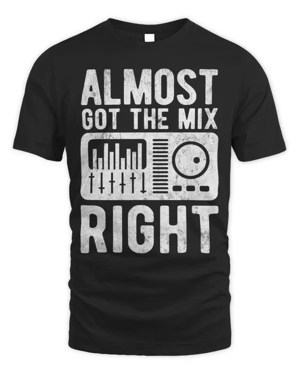 Almost Got The Mix Right Sound Engineer Sound Guy
