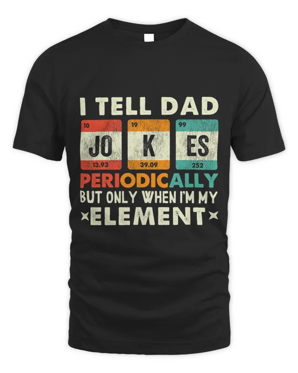 I Tell Dad Jokes Periodically But Only When Im My Element
