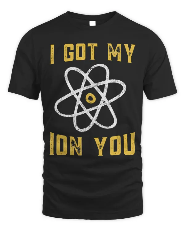I Got My Ion You Funny Science Pun Atom Design