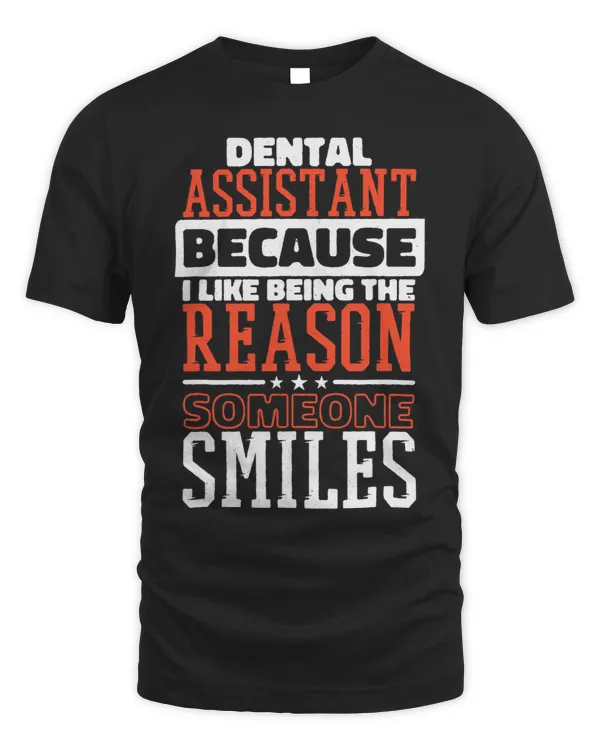 Dental Assistant I Like Being The Reason Someone Smiles