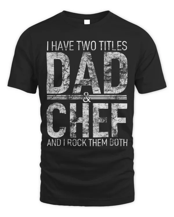 I Have Two Titles Dad And Chef Father Papa Pops Parent Hero 1