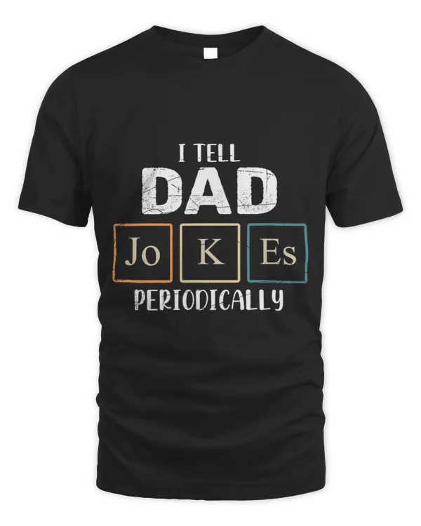 Mens I Tell Dad Jokes Periodically Funny Scientist Dad Jokes