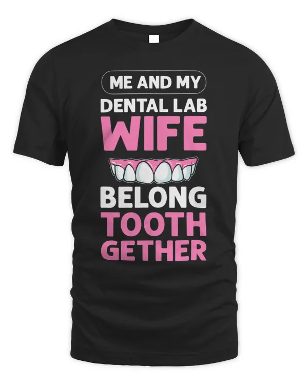 Me My Dental Lab Wife Belong ToothGether. Orthodontics