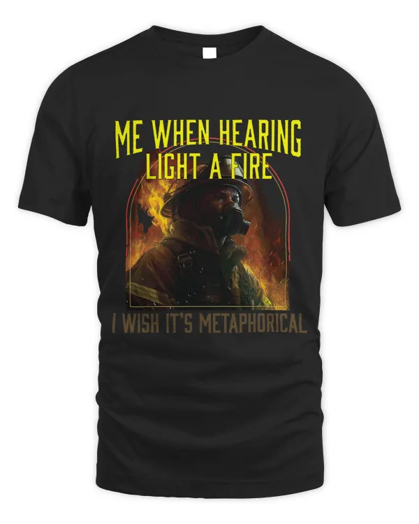 Me When Hearing Light A Fire I Wish It´s Metaphorical