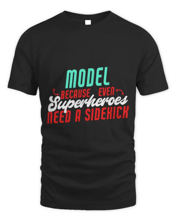 Model Superheroes Need A Sidekick Funny Model Saying