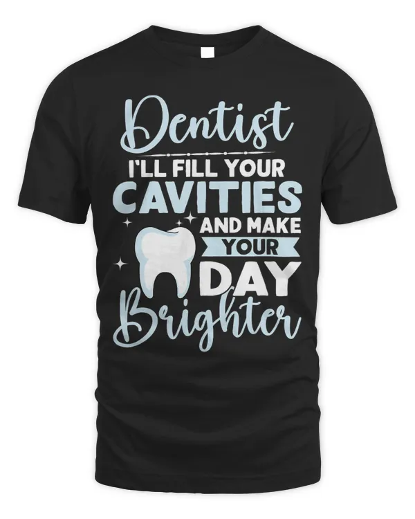 Dentist Ill Fill Your Cavities And Make Your Day Brighter