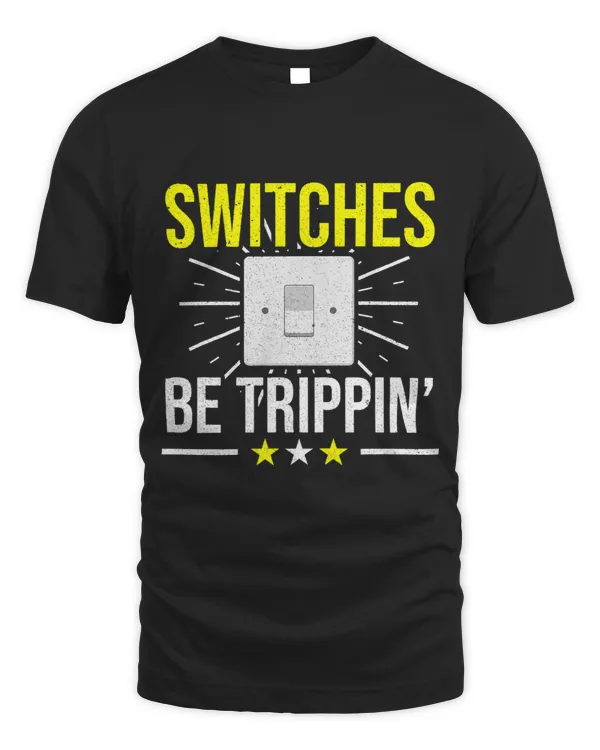 Switches Be Trippin Electronic Electrician Design Men Dad