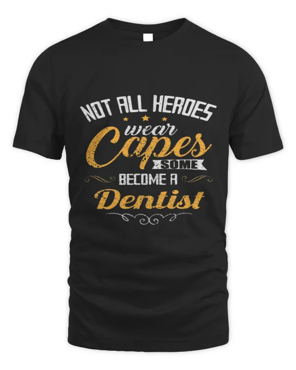 Not All Heroes Wear Capes Some Become A Dentist