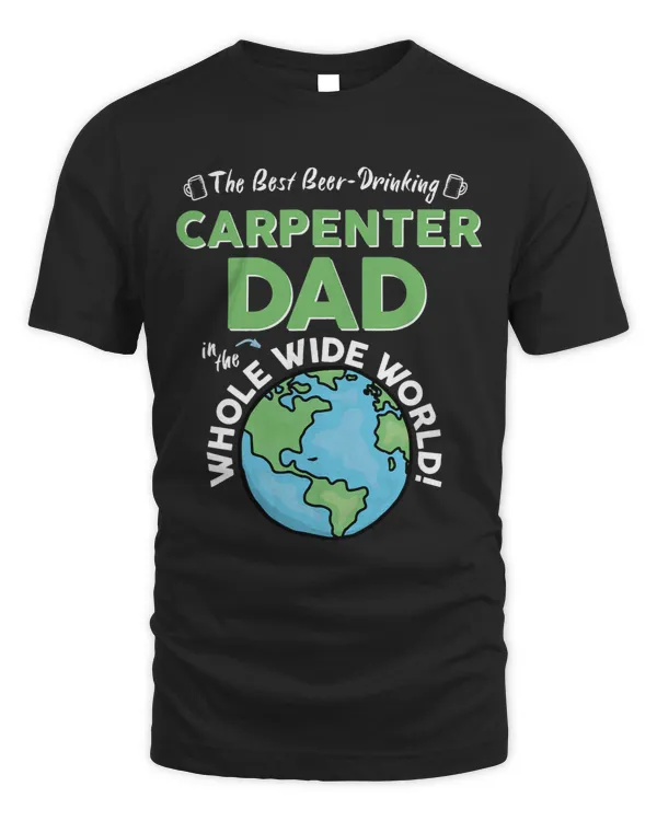 Mens Best Carpenter Dad In The Whole Wide World