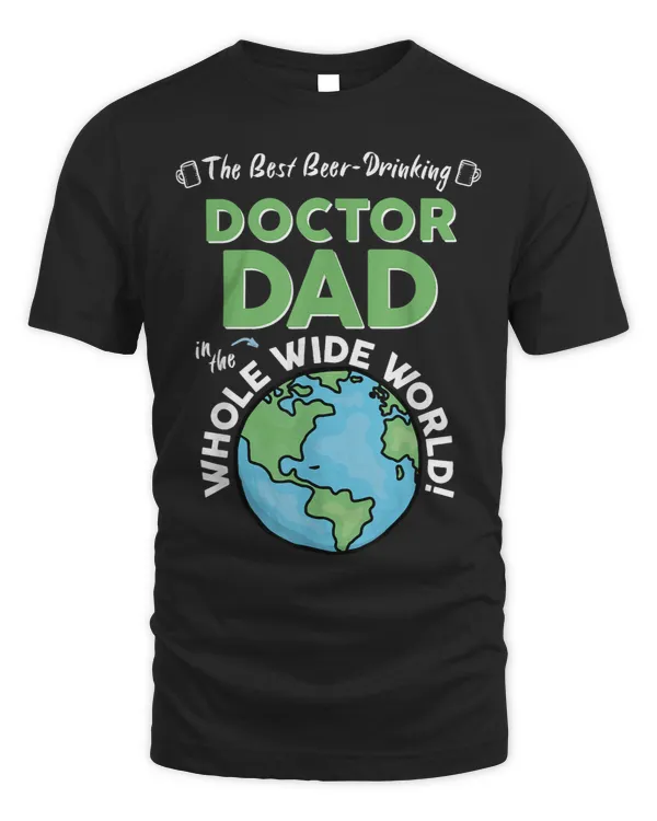 Mens Best Doctor Dad In The Whole Wide World