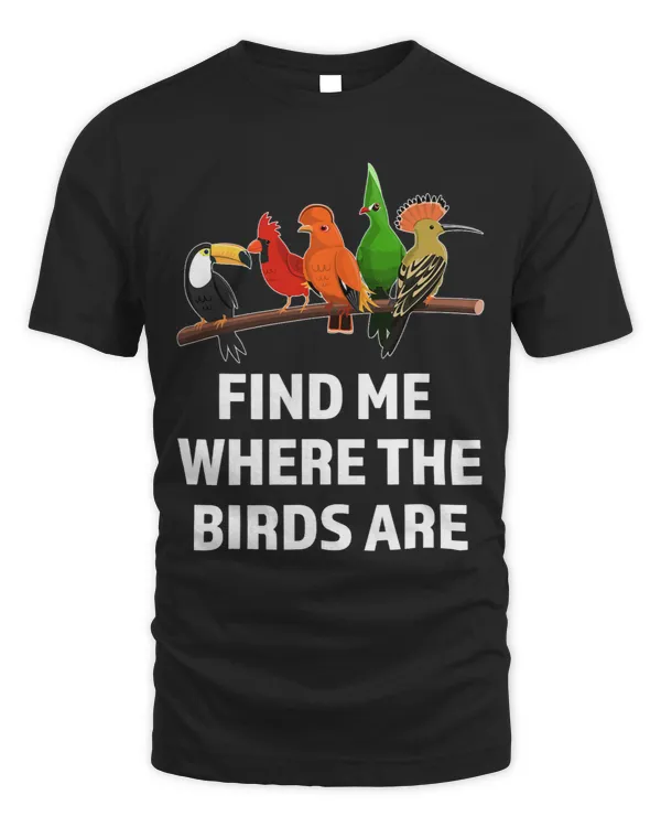 find me where the birds are Birding Birds