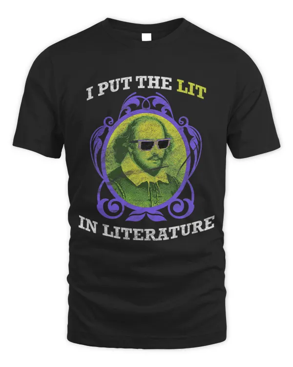I PUT THE LIT IN LITERATURE Cool William Shakespeare
