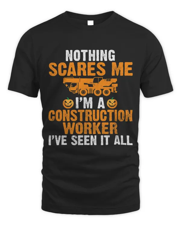 Nothing scares me im a Construction Worker ive seen it all