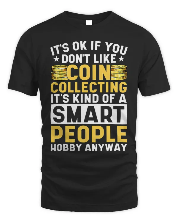 ItS Ok If You DonT Like Coin Collecting Smart People Hobby