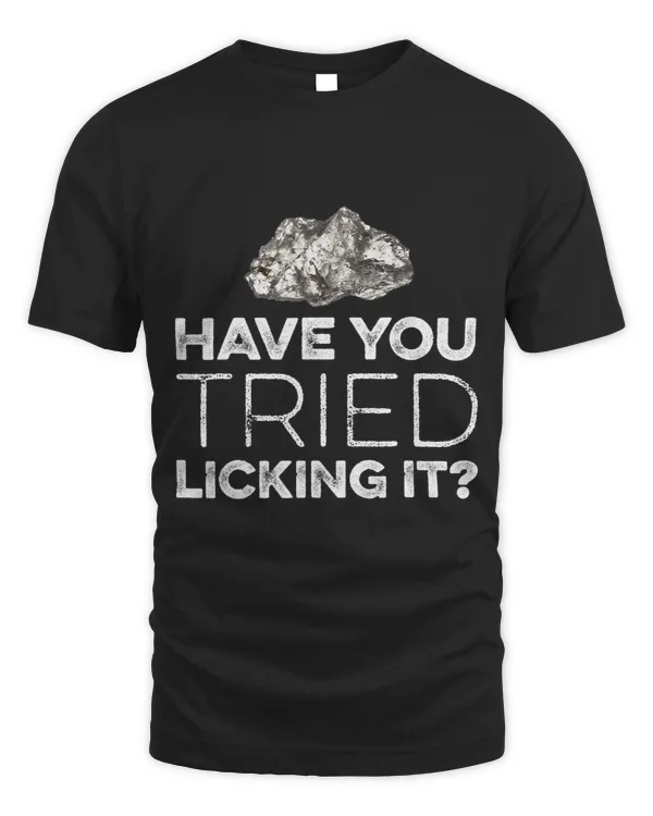 Have You Tried Licking It Rock Collector Rockhounding Gems 1