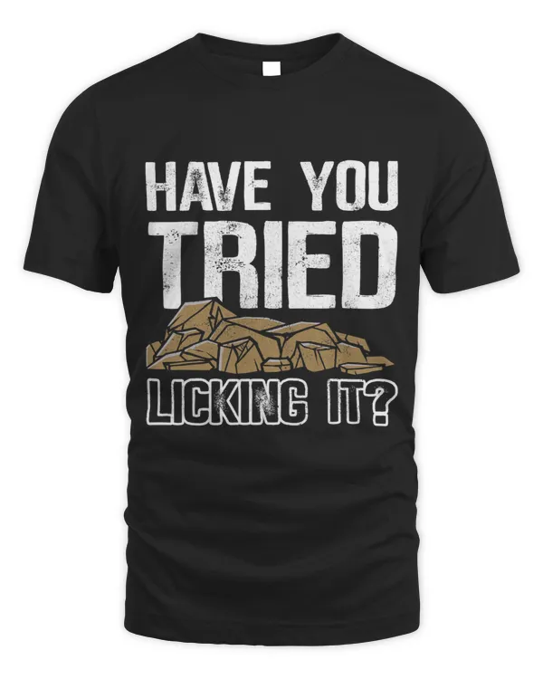 Have You Tried Licking It Rock Collector Rockhounding Gems