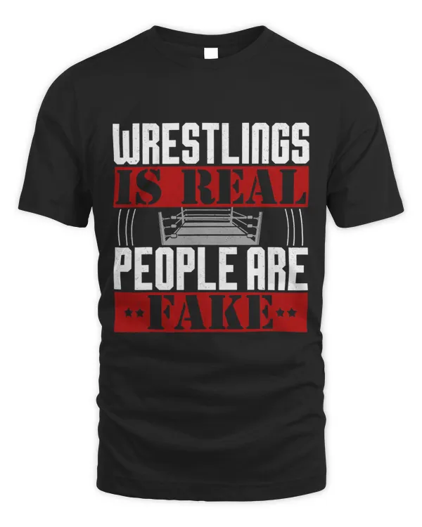 Wrestling Is Real People Are Fake Wrestling Funny Wrestler