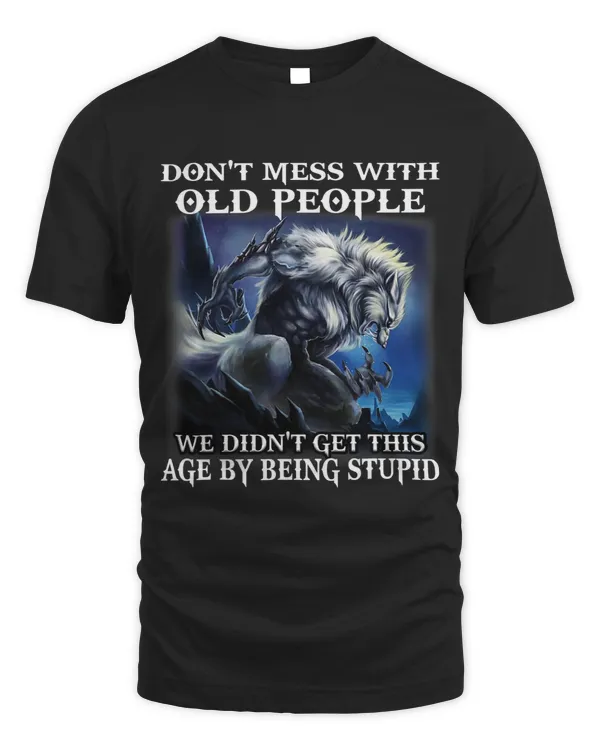 Wolf Dont Mess With Old People We Didnt Get This Age By