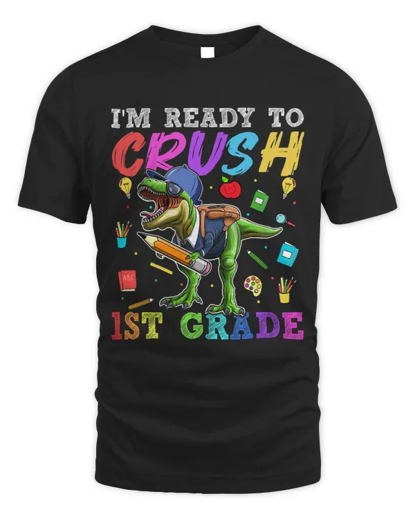 Im Ready To Crush 1st Grade Dinosaur First Day Of School