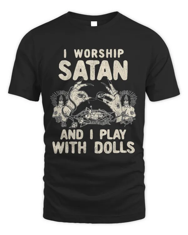Funny Satanic I Worship Satan And I Play With Dolls