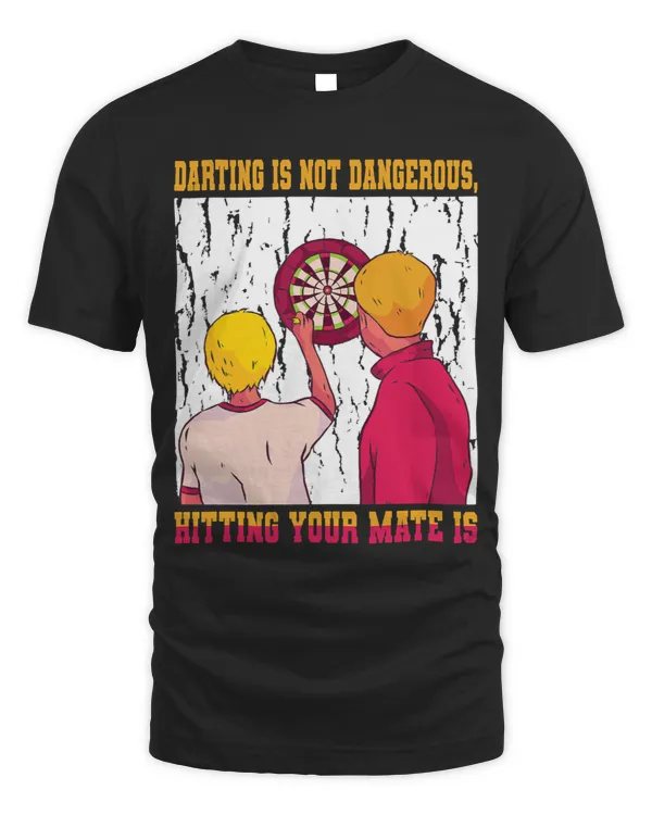 Darting Is Not Dangerous Hitting Your Mate Is Darting Darts