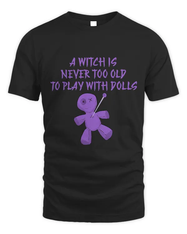 A Witch is Never Too Old To Play With Dolls Wiccan
