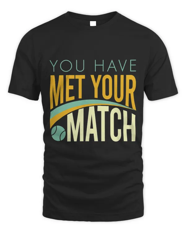 Funny Padel Quote for Padel Player You Have Met Your Match