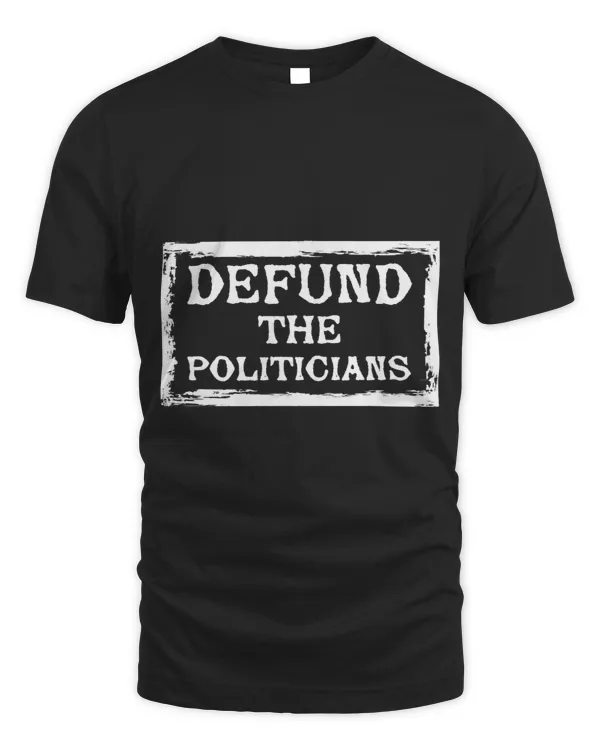 Defund the politicians anti liberal anti big government