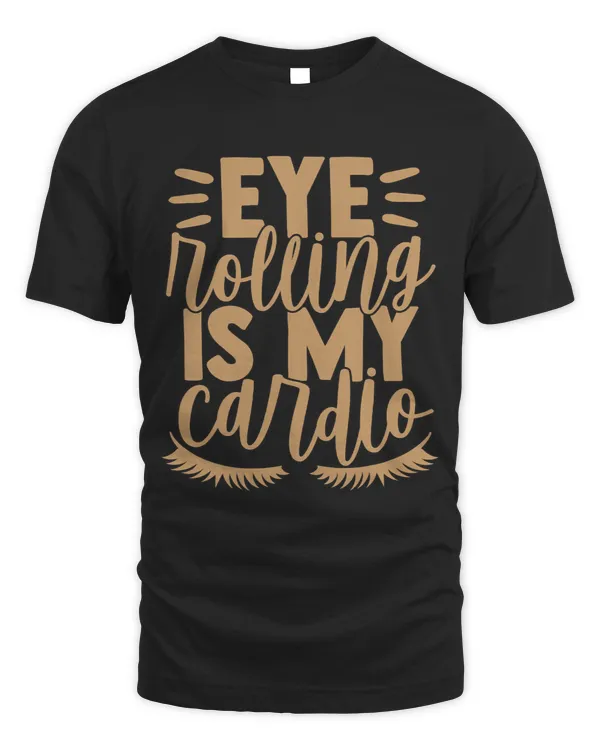 Eye Rolling Is My Cardio Comedy Sarcastic