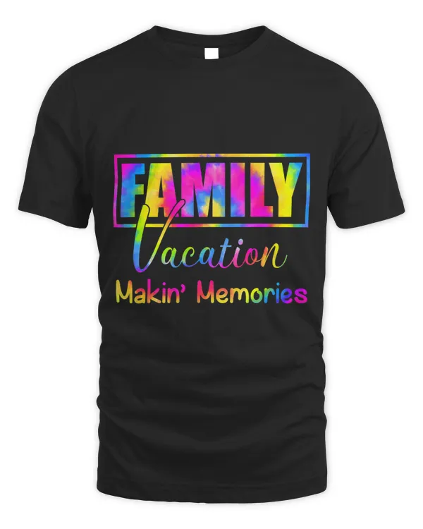 Family Vacation Making Memories Tie Dye Reunion Cousin Crew