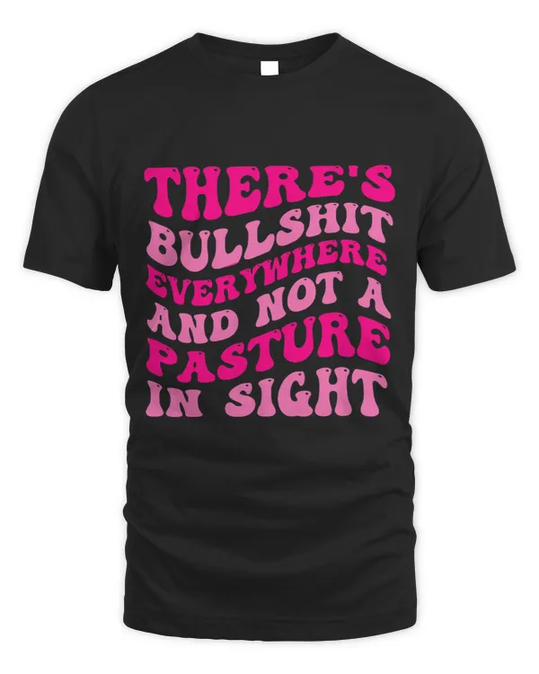 Theres Bullshit Everywhere And Not A Pasture In Sight Quote