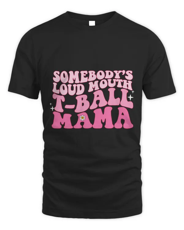 Mens Womens Somebodys Loud Mouth TBall Mama Funny Quote