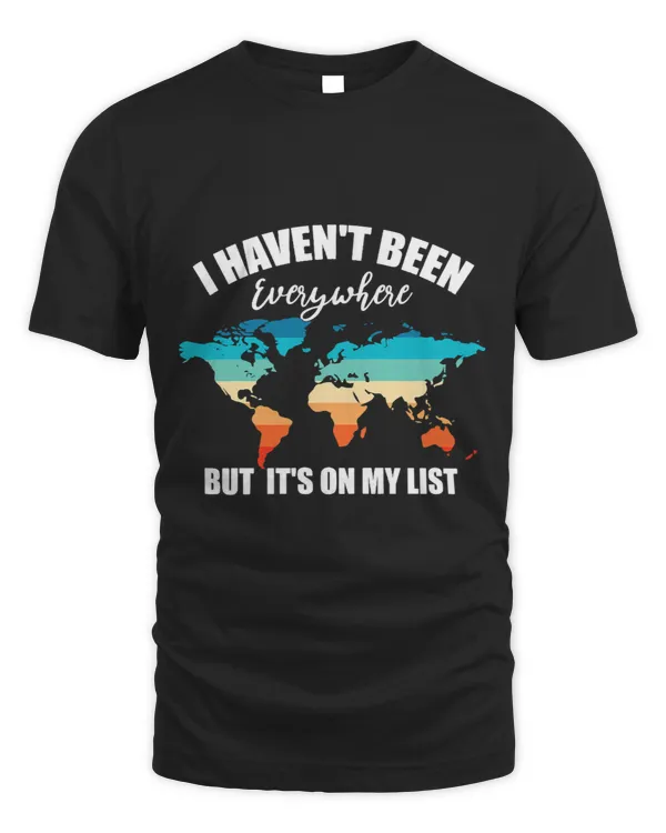 Travel Lover Travel Addicted I Havent Been Everywhere