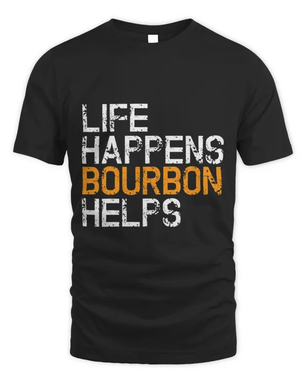 Life Happens Bourbon Helps Funny Bourbon Lover Tee