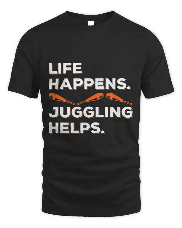 Life Happens Juggling Helps Juggle Juggler Apparel