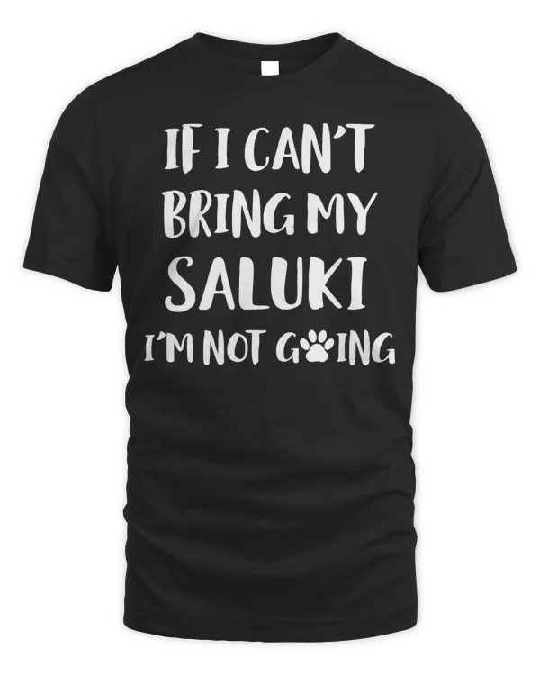 If I Can't Bring My Saluki I'm Not Going Dog Gift Long Sleeve T-Shirt