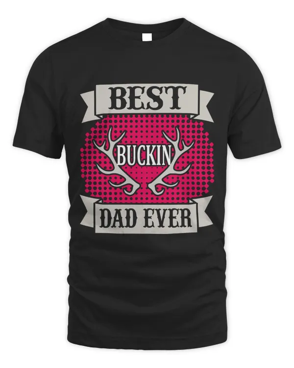 Best Buckin Dad Ever Hunting