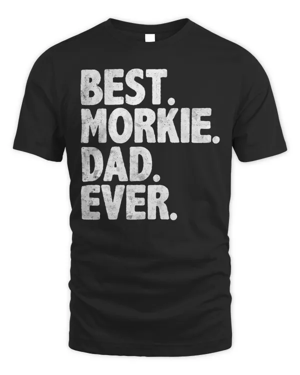 Best Morkie Dad Ever Funny Dog Owner Daddy Father's Day T-Shirt