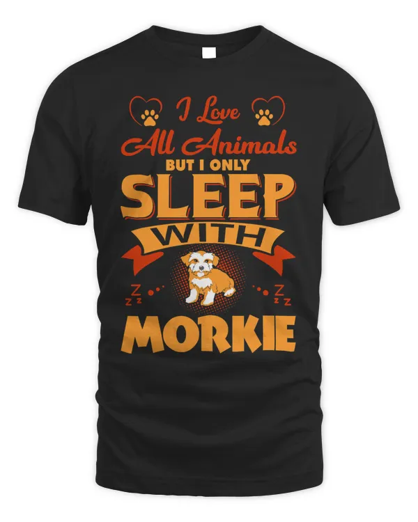 I Love All Animals But I Sleep With Morkie T-shirt