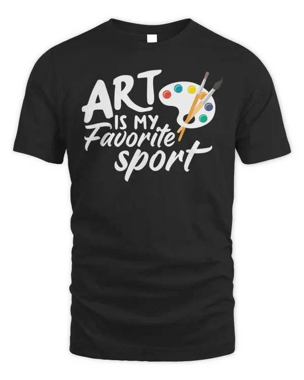 Art Is My Favorite Sport Funny Artist Art Lover Teacher T-Shirt