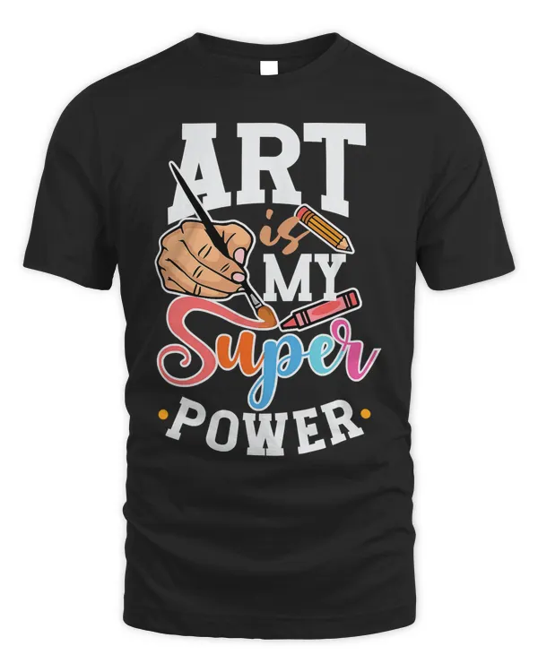 Art Is My Superpower Painter Art Paint Palette Sketching T-Shirt