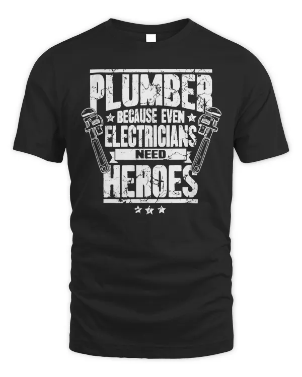 Funny Gift For Plumber Because Even Electricians Need Heroes T-Shirt