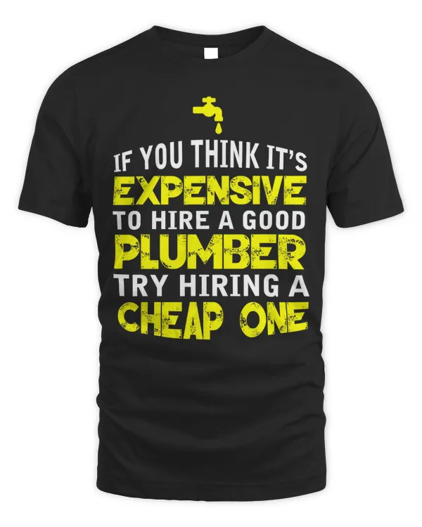 Funny Plumber Humor Hire A Good Plumber T-Shirt