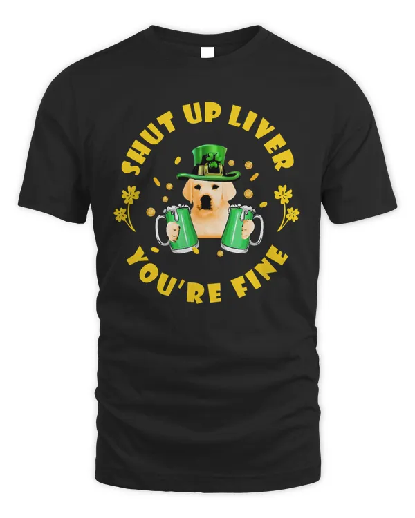 Shut Up Liver You're Fine, Happy St. Patrick's Day, Yellow Labrador Retriever, Green Beer, Lucky Sha