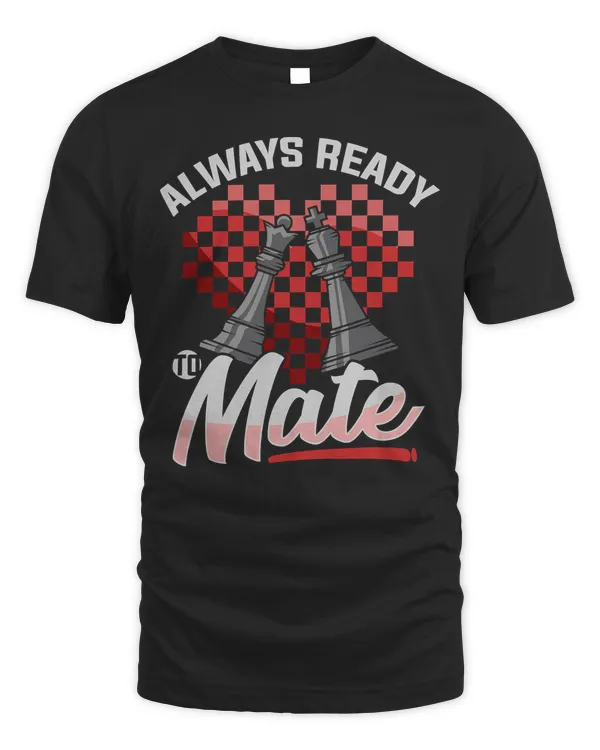 Chess Funny Quote Always Ready To Mate Grandmaster Player T-Shirt