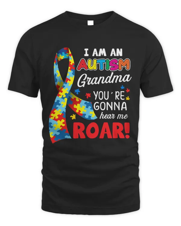 I Am An Autism Grandma You're Gonna Hear Me Roar Autism Awareness Day