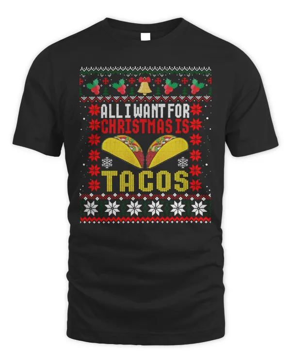 I Want For Christmas Is Tacos Holiday Mexican Food Gift Ugly Shirt T-Shirt