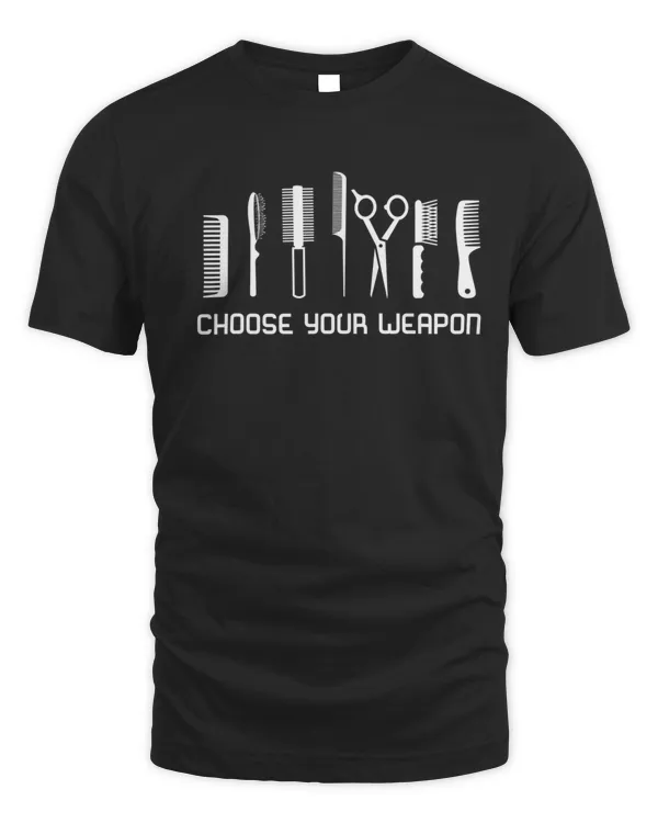 Choose Your Weapon Hairdressers Barber Hair Stylist Colorist T-Shirt