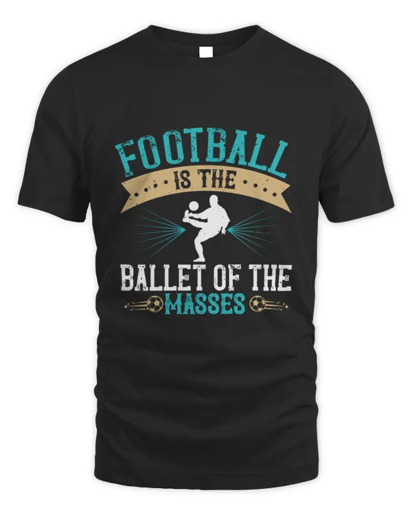 Football is the ballet of the masses-01